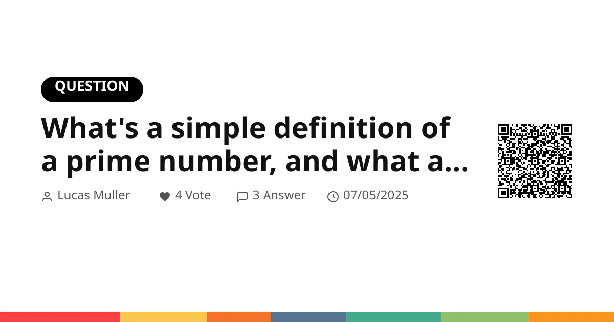What's a simple definition of a prime number, and what are the primes between 1 and 20? What's a simple definition of a prime number, and what are the primes between 1 and 20?